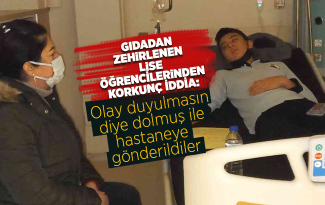 Gıdadan zehirlenen lise öğrencilerinden korkunç iddia: Olay duyulmasın diye dolmuş ile hastaneye gönderildiler