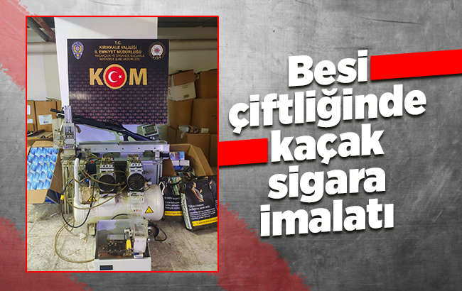 Besi çiftliğini kaçak sigara imalathanesine çeviren şahıs gözaltına alındı