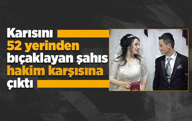 Çocuğunun gözü önünde karısını bıçaklayan şahıs hakim karşısına çıktı