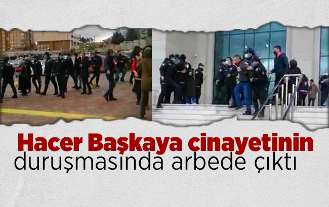 Hacer Başkaya cinayetinin duruşmasında arbede çıktı