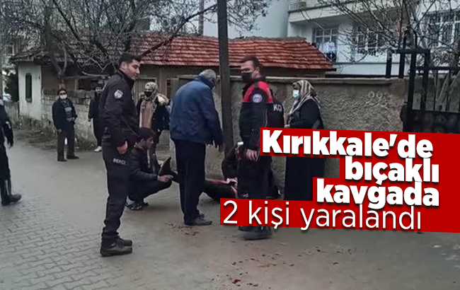 Kırıkkale'de bıçaklı kavgada 2 kişi yaralandı