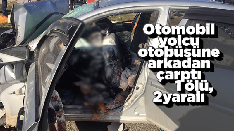 Otomobil, yolcu otobüsüne çarptı 1 ölü, 2 yaralı