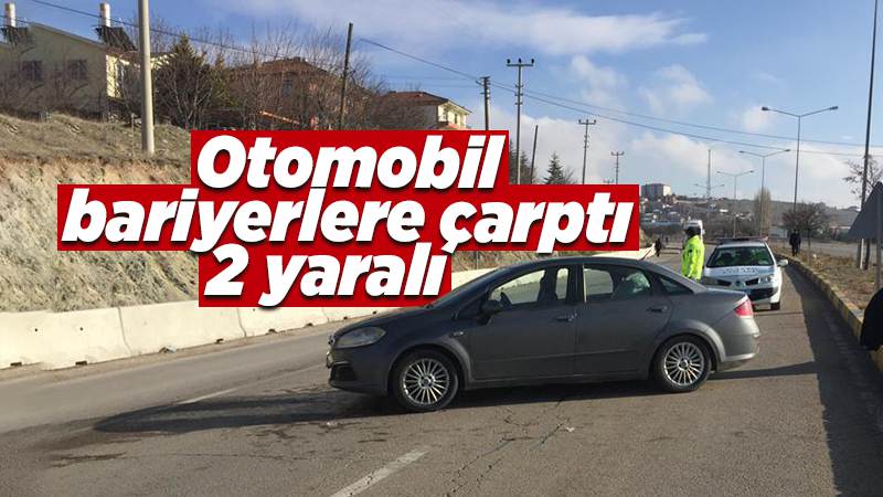 Kırıkkale'de bariyerlere çarpan otomobildeki 2 kişi yaralandı