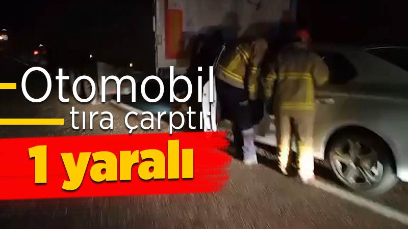 Kırıkkale’de otomobil tıra çarptı: 1 yaralı