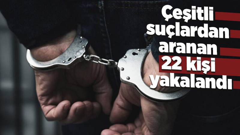 Kırıkkale'de çeşitli suçlardan aranan 22 kişi yakalandı