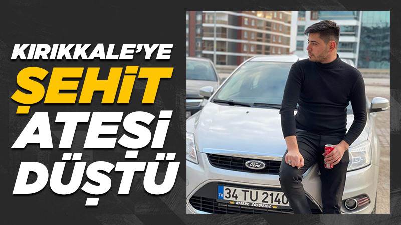 Kırıkkale'ye şehit ateşi düştü