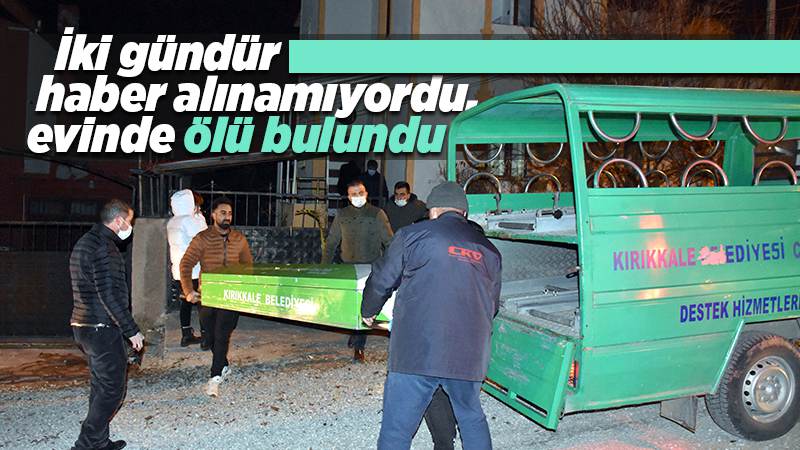 İki gündür haber alınamıyordu, evinde ölü bulundu