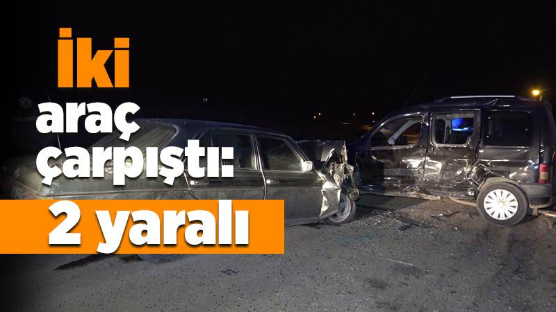 Hafif ticari araç ile otomobil çarpıştı: 2 yaralı