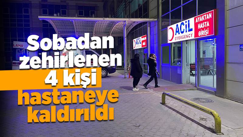 Kırıkkale'de sobadan sızan gazdan zehirlenen 4 kişi tedavi altına alındı