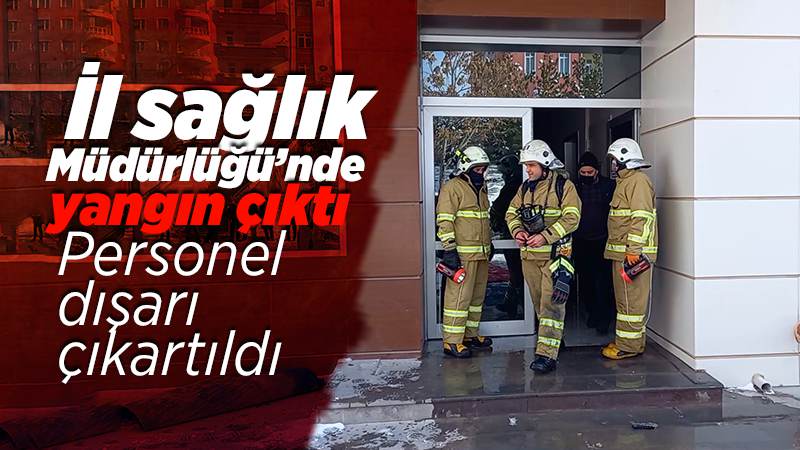 Sağlık müdürlüğü binasında korkutan yangın