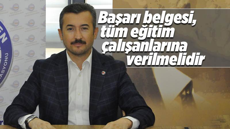 Başarı belgesi, tüm eğitim çalışanlarına verilmelidir