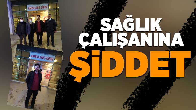 Sağlık çalışanına şiddet