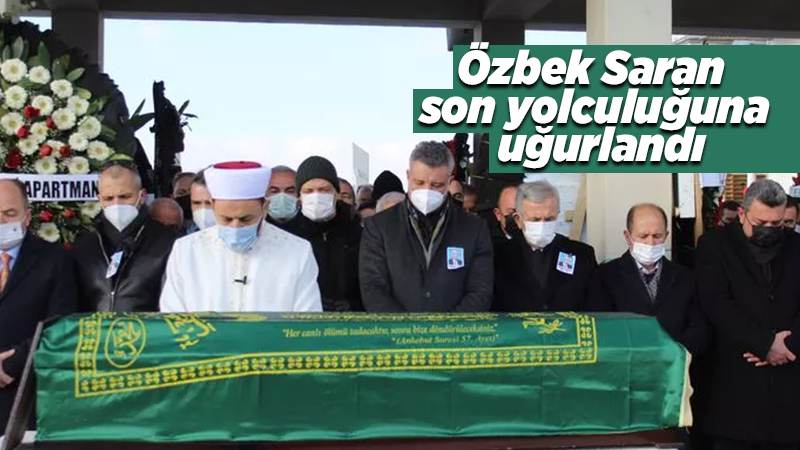 Özbek Saran son yolculuğuna uğurlandı