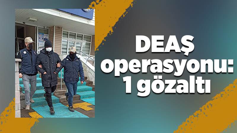 DEAŞ operasyonu yapıldı