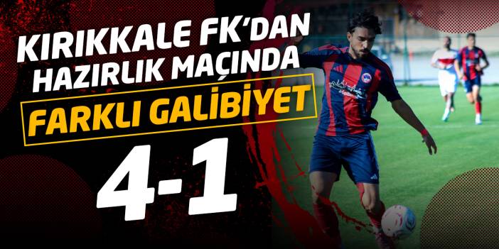 Kırıkkale FK’dan yeni sezon öncesi farklı galibiyet: 4-1
