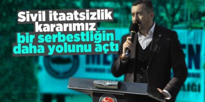 Sivil itaatsizlik kararımız bir serbestliğin daha yolunu açtı