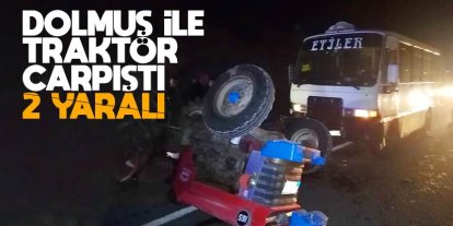 Dolmuşla traktörün çarpıştığı kazada 2 kişi yaralandı