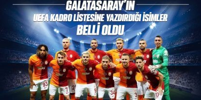 Galatasaray'ın UEFA kadro listesine yazdırdığı isimler belli oldu