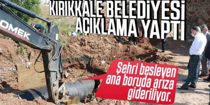 Kırıkkale Belediyesi'nden ana borudaki arıza ile ilgili açıklama