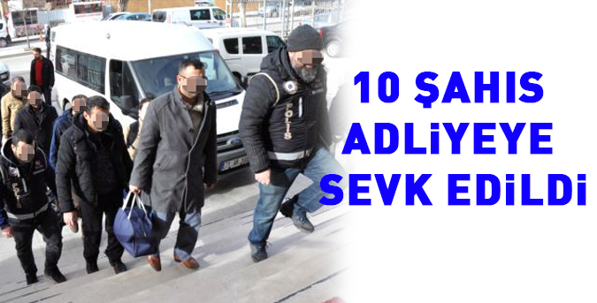 10-sahis-adliyeye-sevk-edildi.jpg