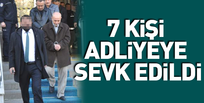 7-kisi-adliyeye-sevk.jpg