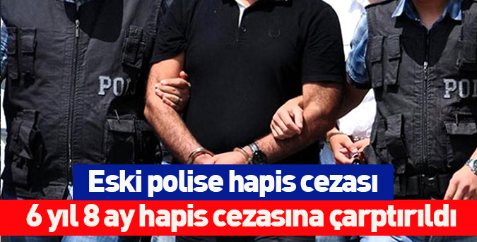 Eski-polise-hapis-cezası.jpg