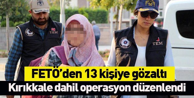 FETÖ’den-13-kişiye-gözaltı.jpg