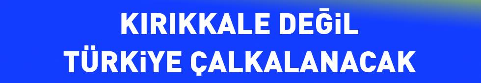 kirikkal-degil-turkiye-calkalanacak.jpg