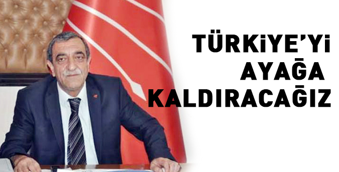 türkiyeyi-ayaga-kaldiracagız.jpg