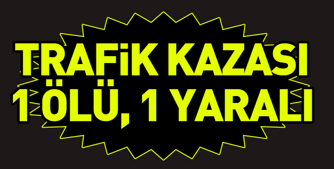 trafik-kazasi-1-ölü.jpg